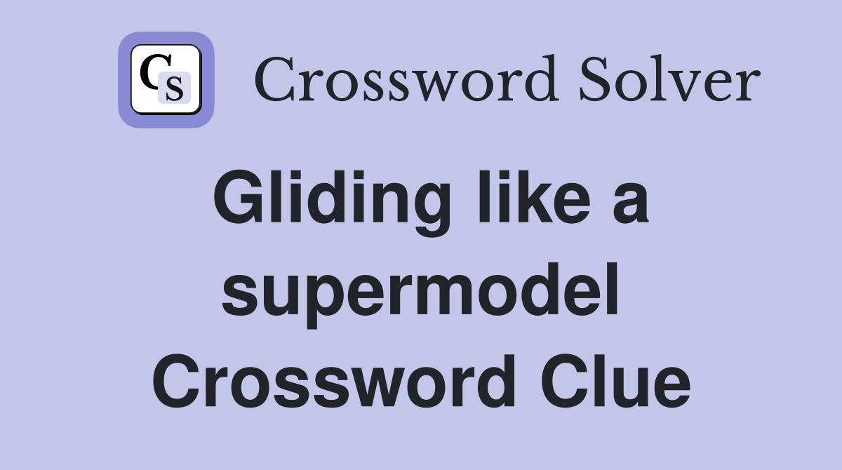 Gliding like a supermodel Crossword Clue