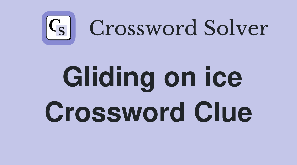 Gliding on ice Crossword Clue