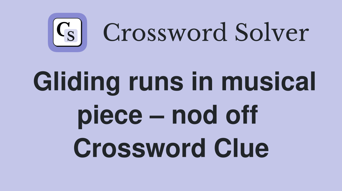 Gliding runs in musical piece – nod off  Crossword Clue