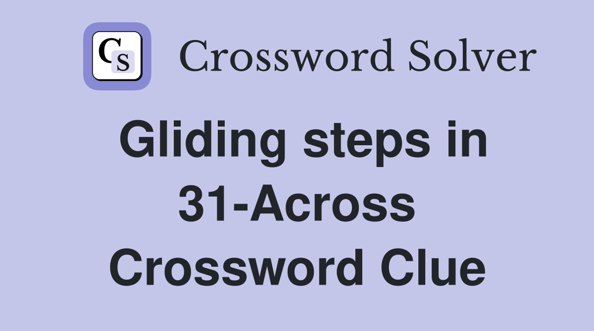 Gliding steps in 31-Across Crossword Clue