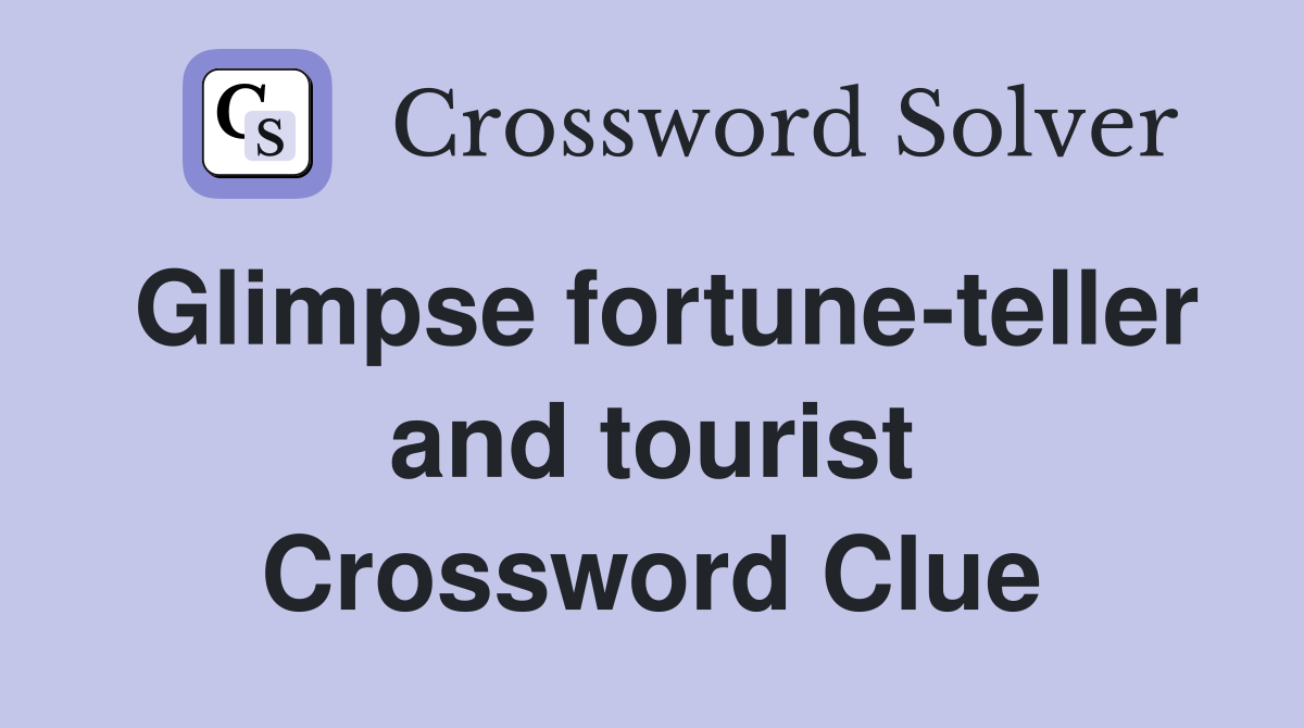 Glimpse fortune-teller and tourist Crossword Clue