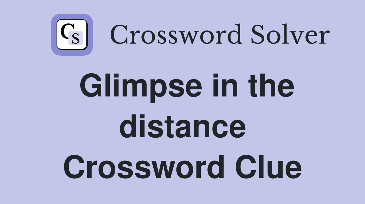 Glimpse in the distance Crossword Clue