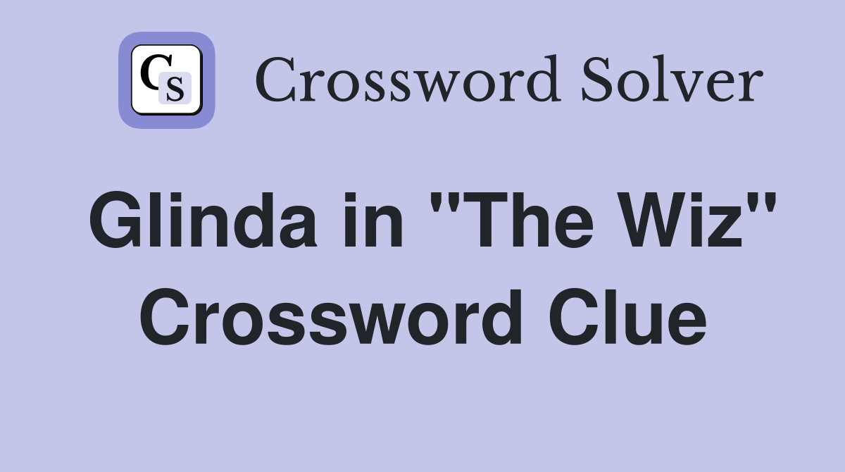 Glinda in "The Wiz" Crossword Clue