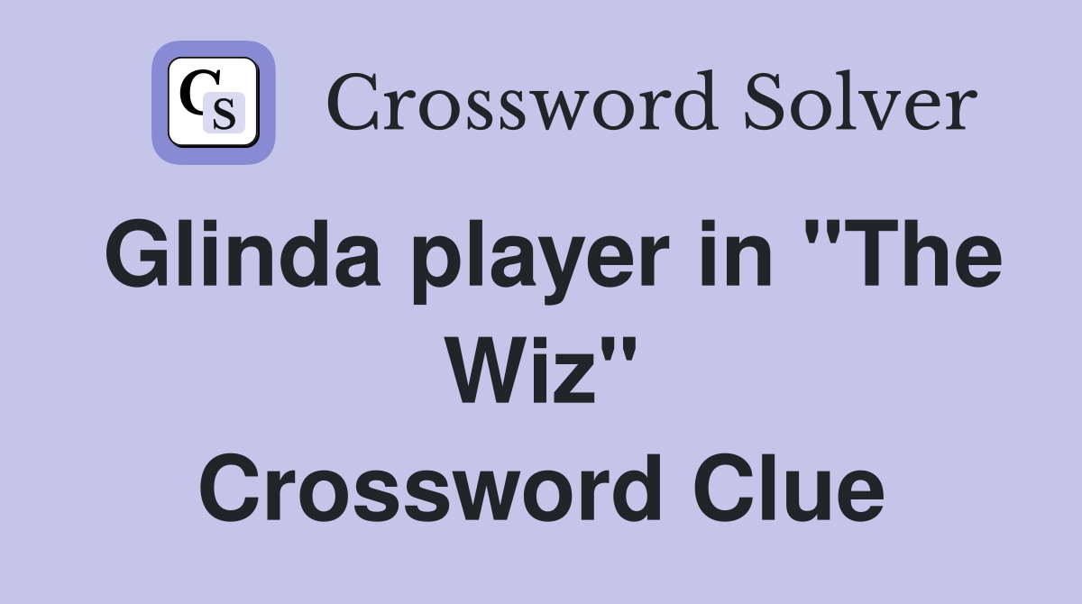 Glinda player in "The Wiz" Crossword Clue