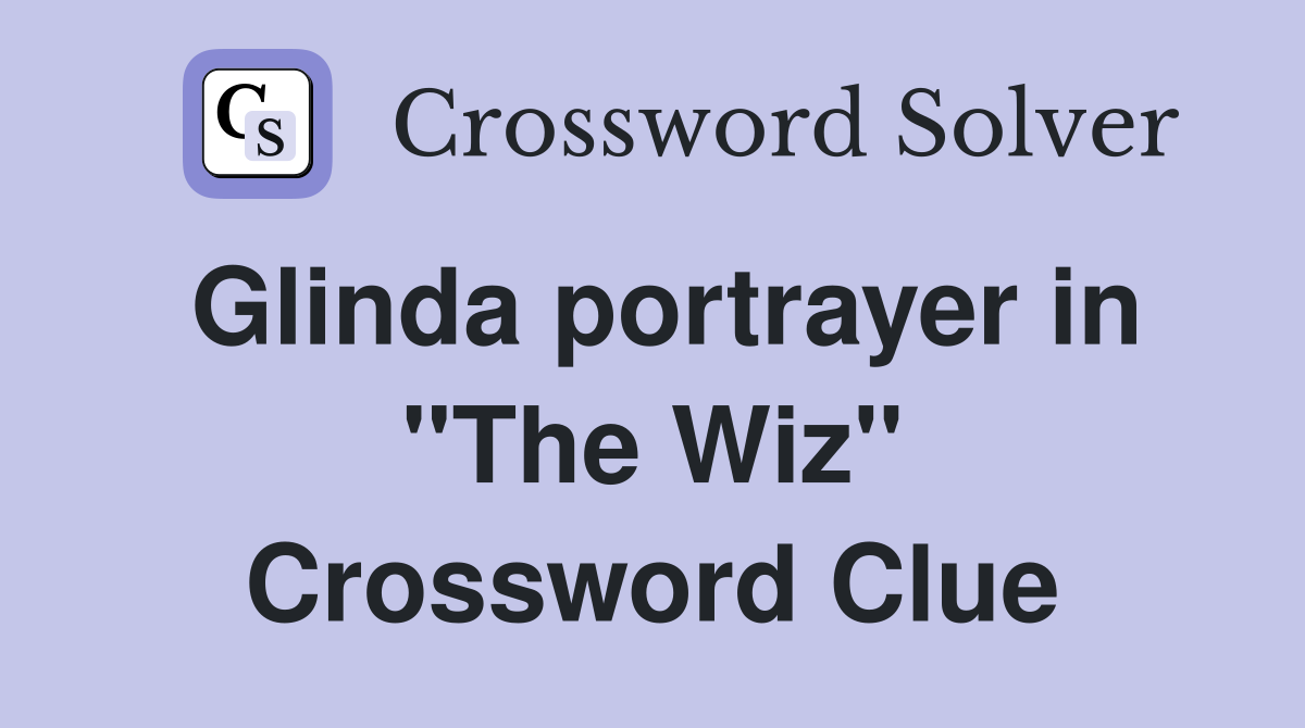 Glinda portrayer in "The Wiz" Crossword Clue