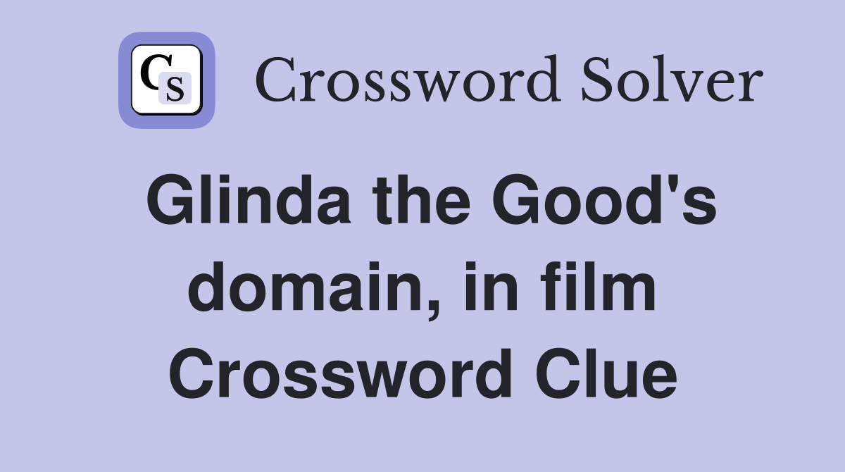 Glinda the Good's domain, in film Crossword Clue