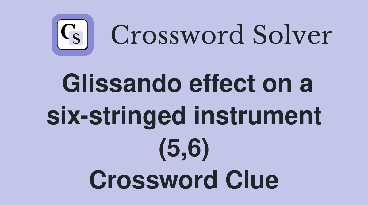 Glissando effect on a six-stringed instrument (5,6) Crossword Clue