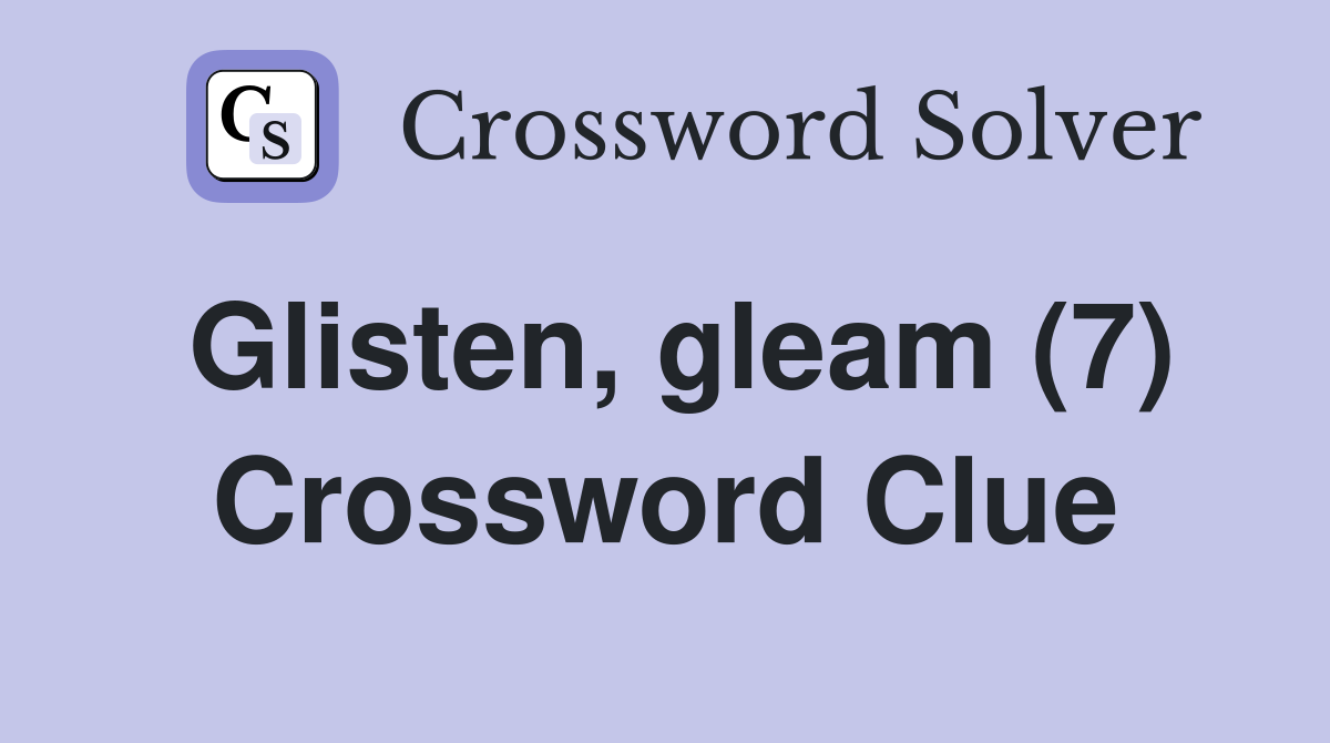 Glisten, gleam (7) Crossword Clue