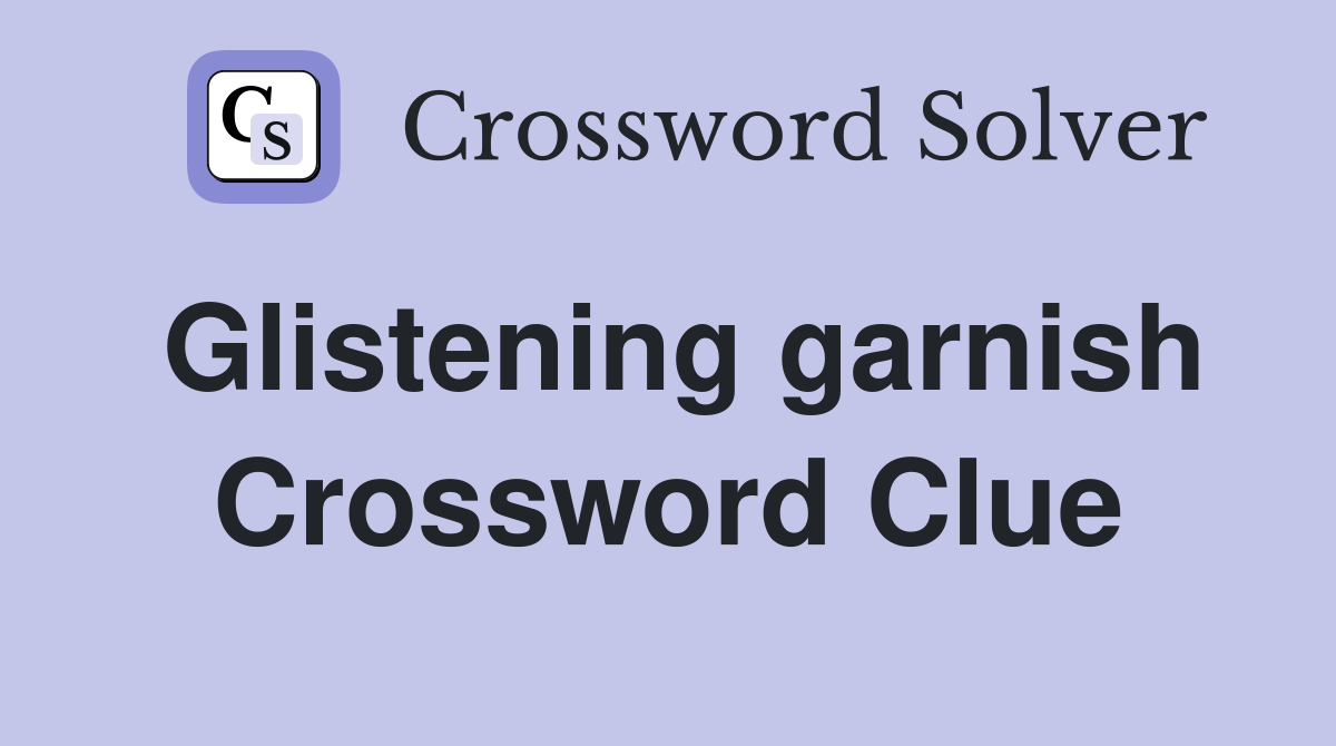 Glistening garnish Crossword Clue