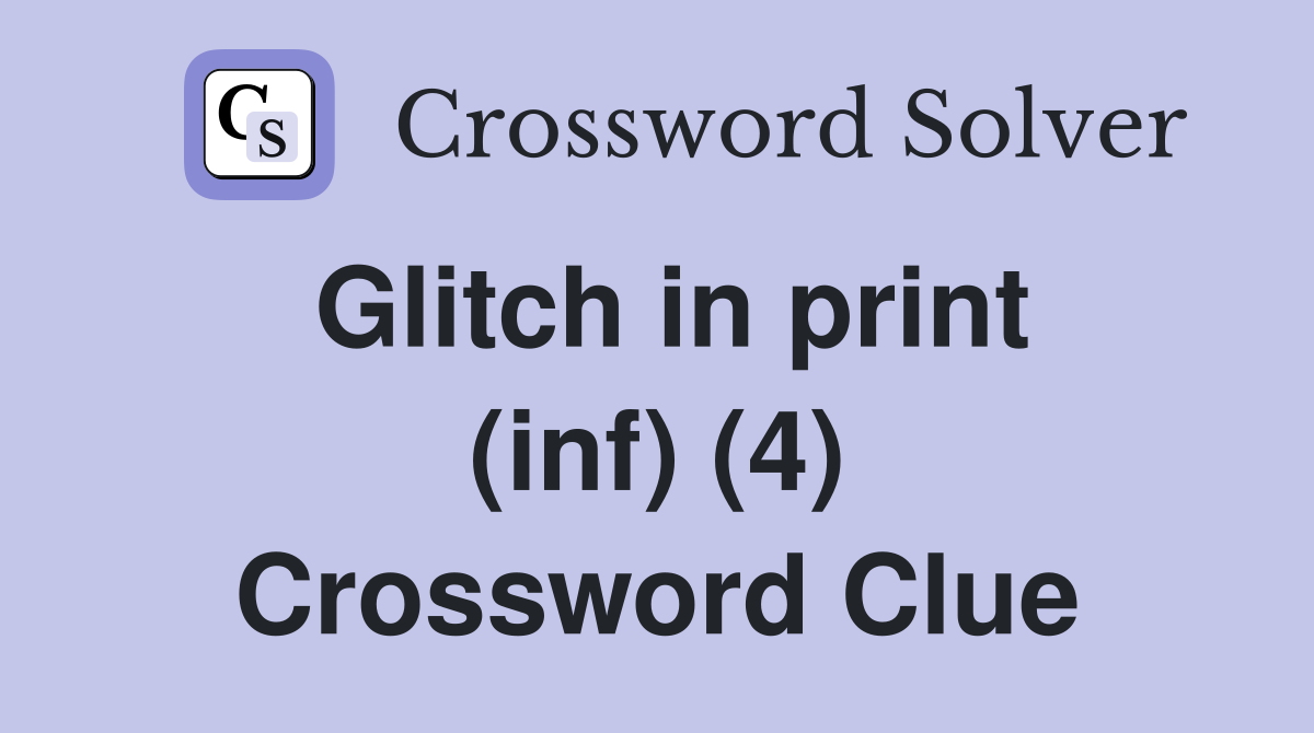 Glitch in print (inf) (4) Crossword Clue