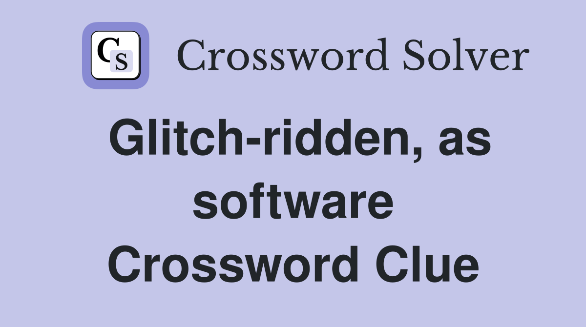 Glitch-ridden, as software Crossword Clue