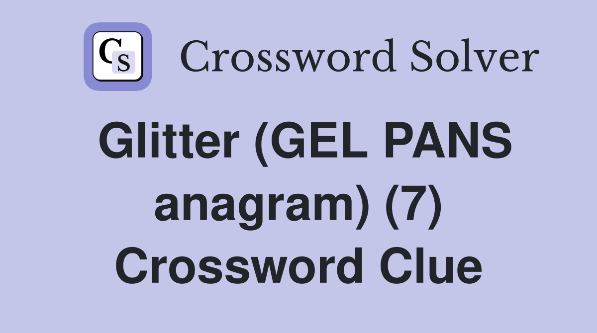 Glitter (GEL PANS anagram) (7) Crossword Clue