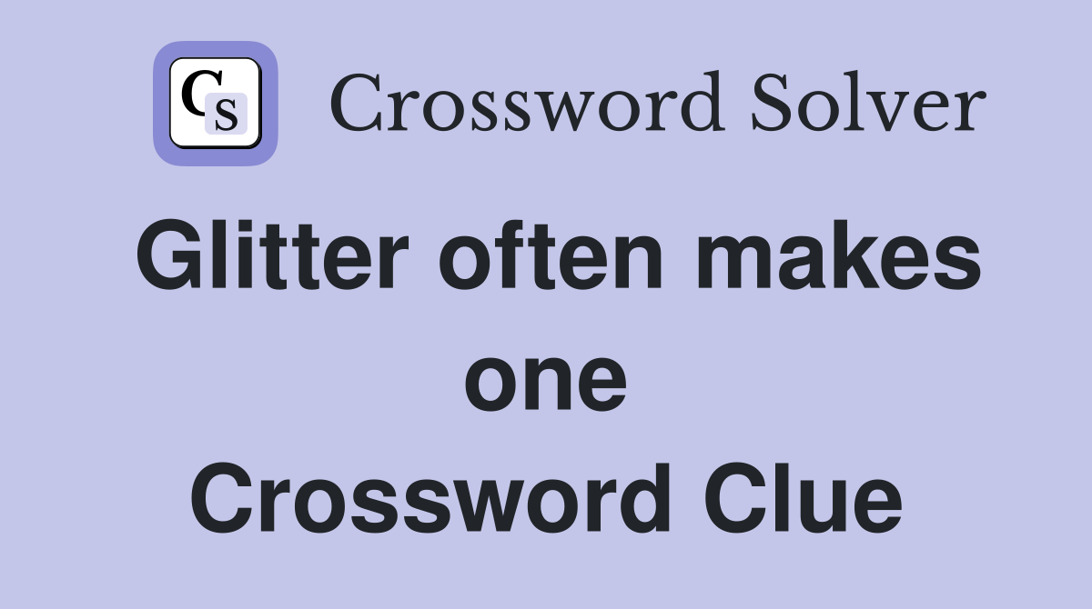 Glitter often makes one Crossword Clue