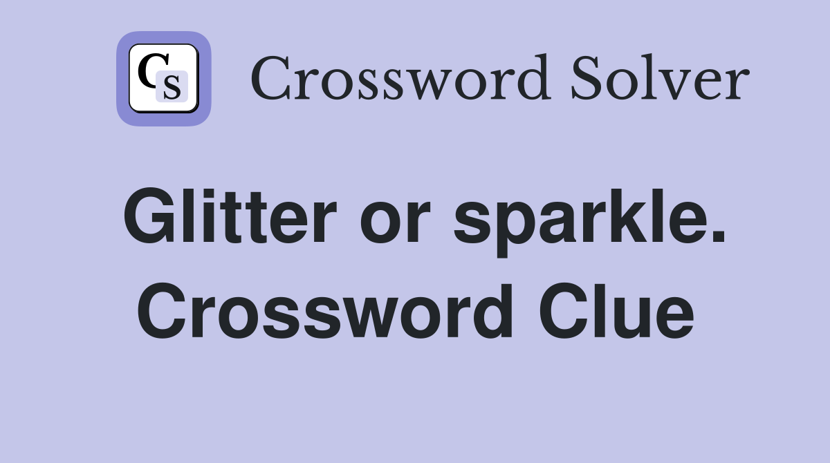 Glitter or sparkle. Crossword Clue