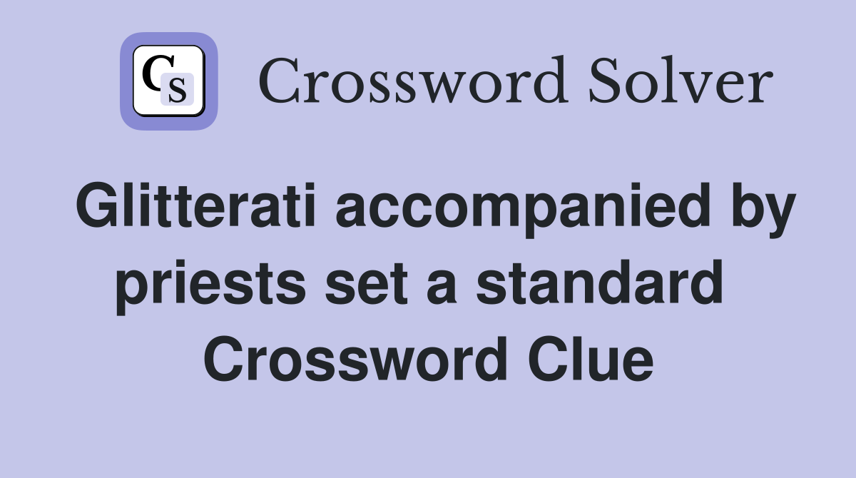 Glitterati accompanied by priests set a standard  Crossword Clue