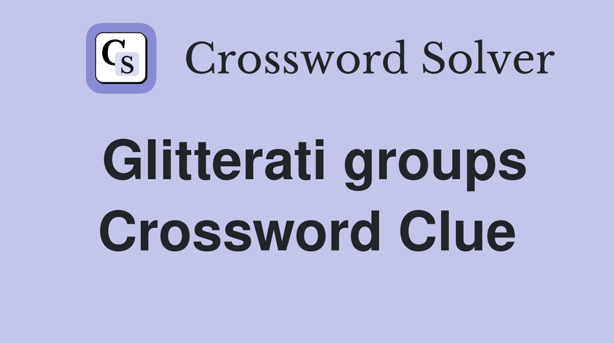 Glitterati groups Crossword Clue