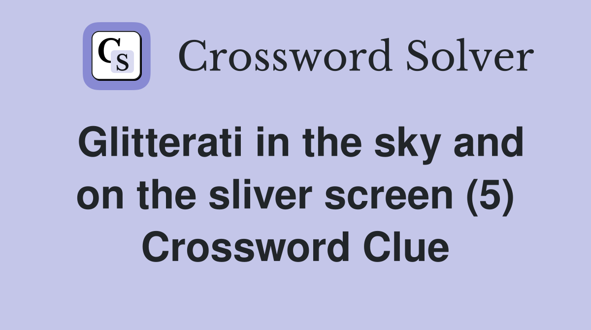 Glitterati in the sky and on the sliver screen (5) Crossword Clue