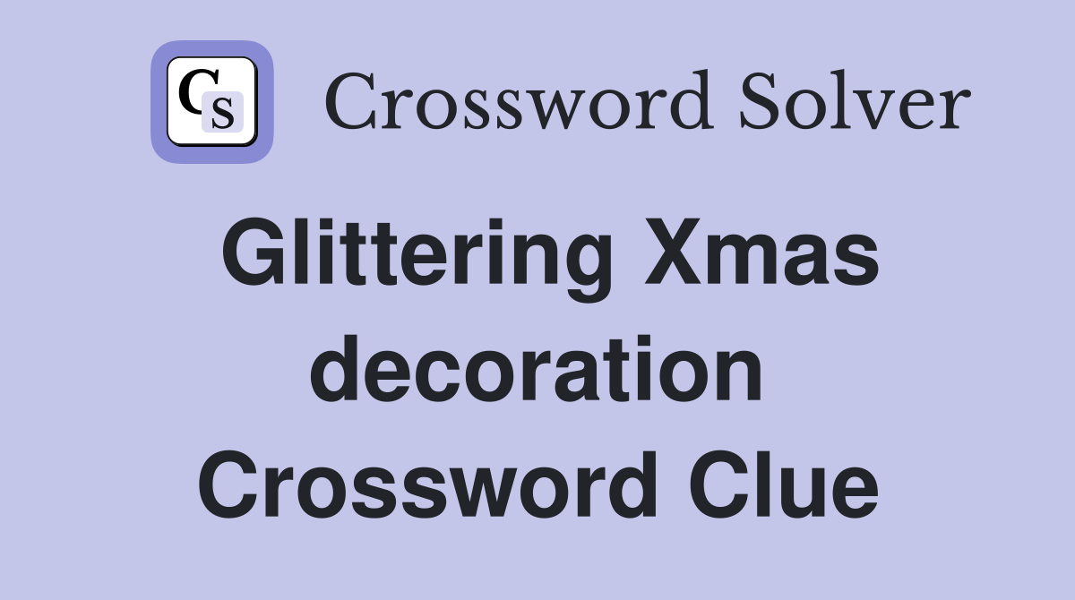 Glittering Xmas decoration Crossword Clue