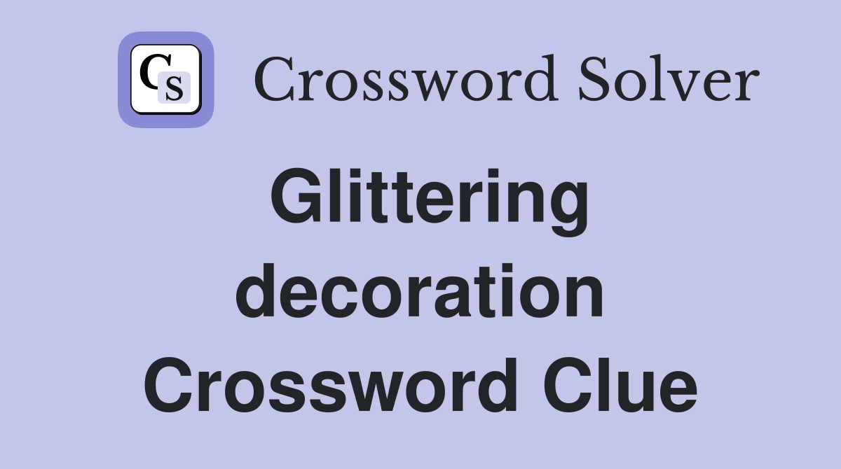 Glittering decoration Crossword Clue