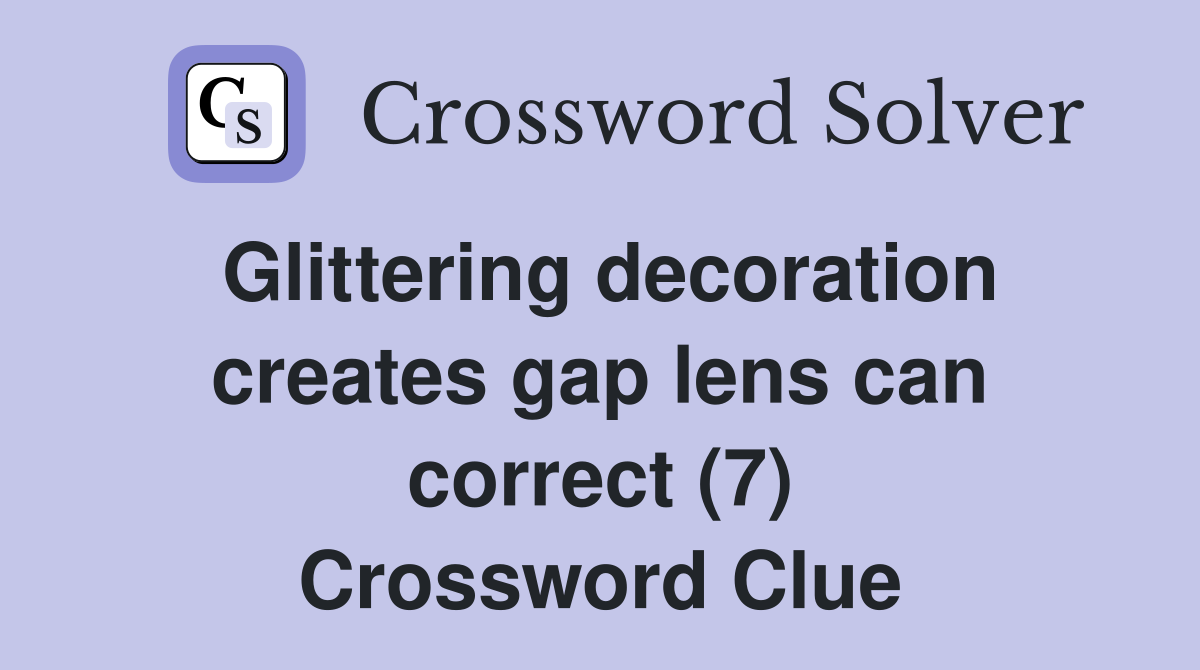 Glittering decoration creates gap lens can correct (7) Crossword Clue