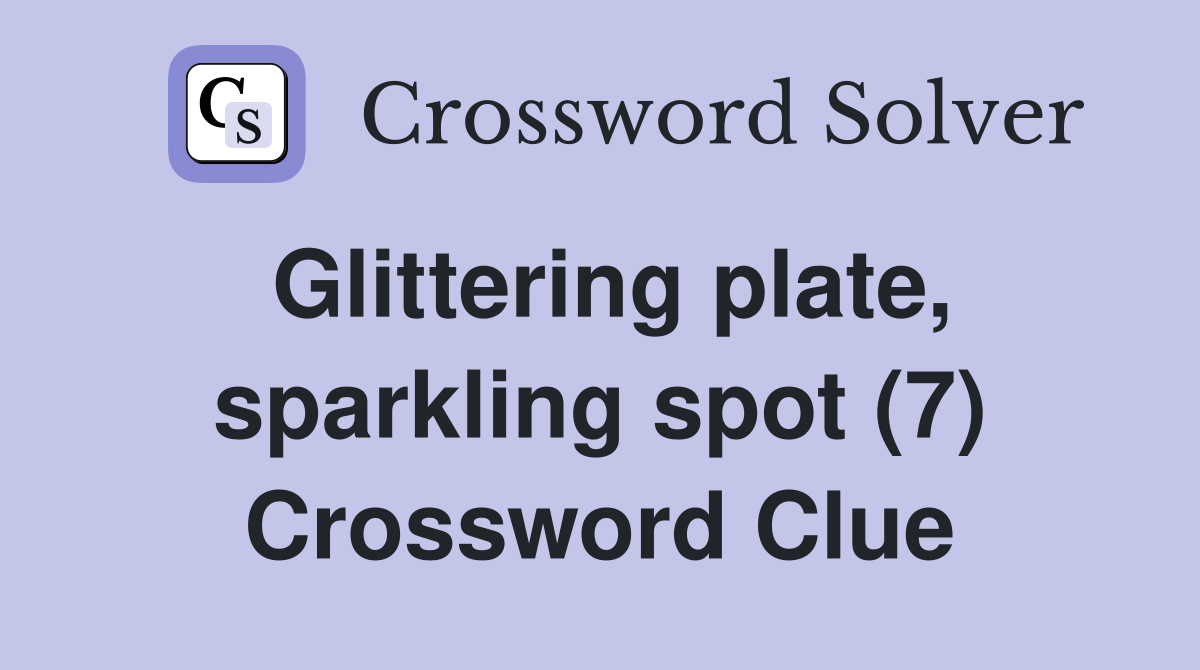Glittering plate, sparkling spot (7) Crossword Clue