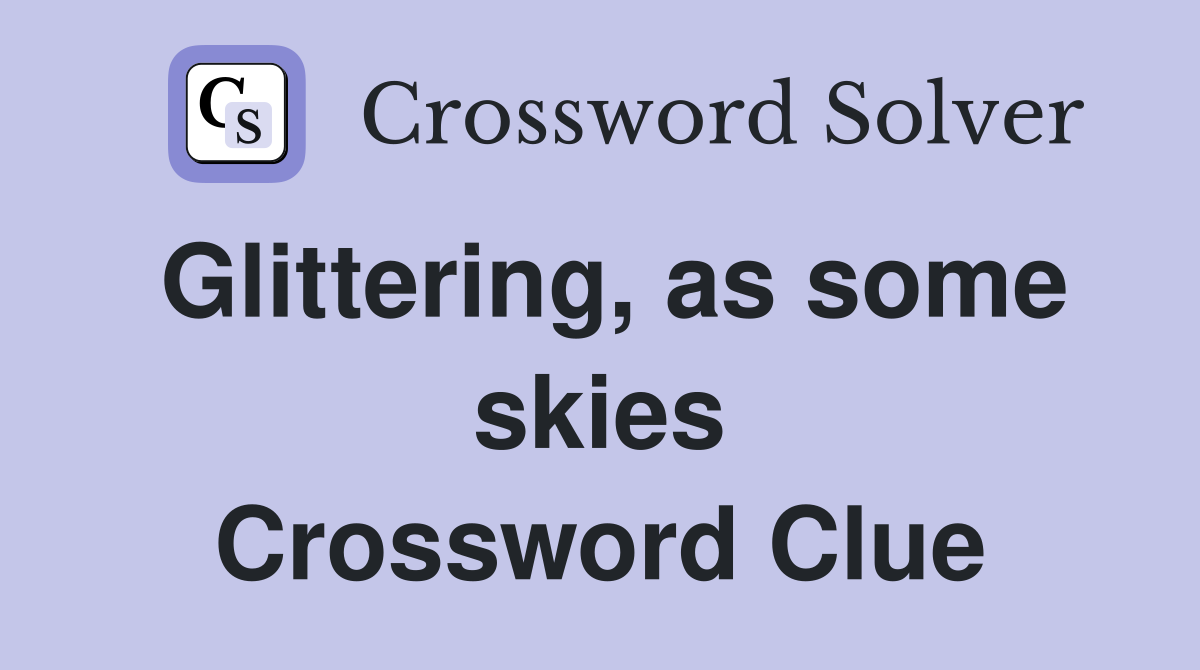 Glittering, as some skies Crossword Clue