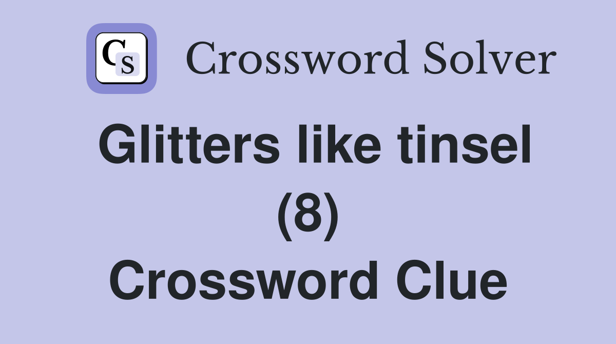 Glitters like tinsel (8) Crossword Clue