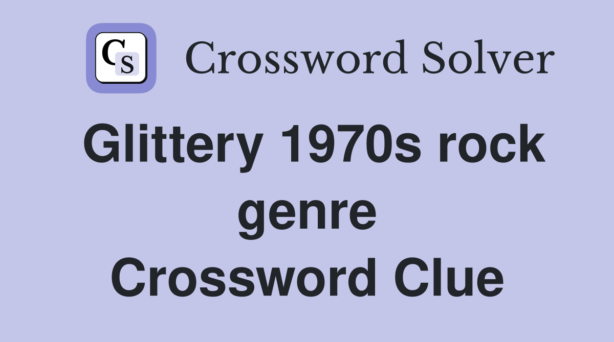 Glittery 1970s rock genre Crossword Clue