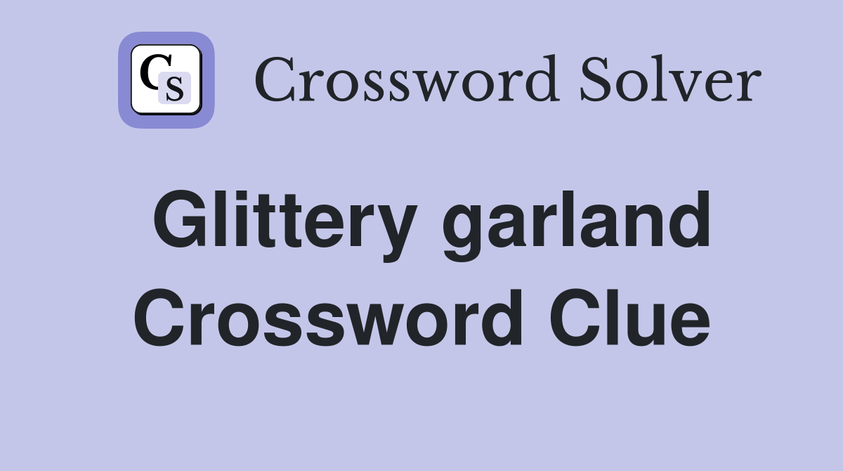 Glittery garland Crossword Clue
