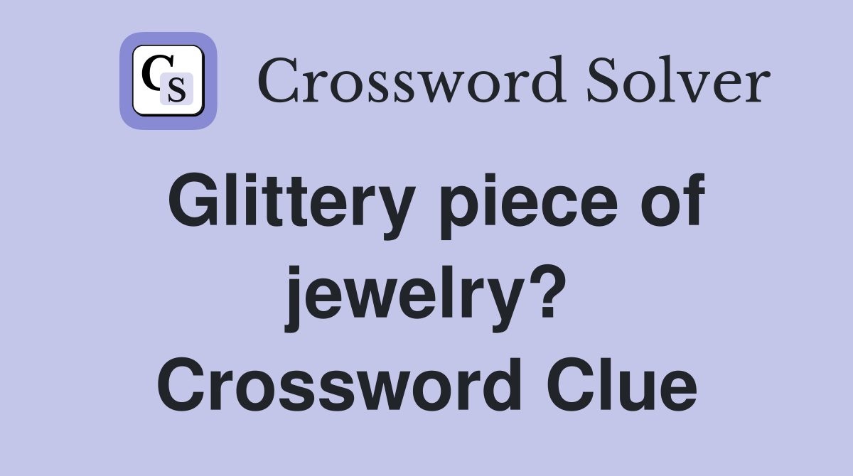 Glittery piece of jewelry? Crossword Clue