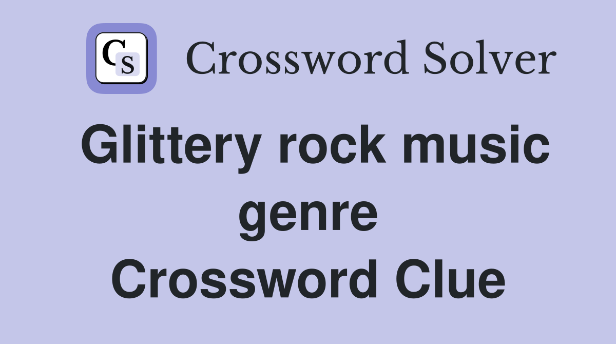Glittery rock music genre Crossword Clue