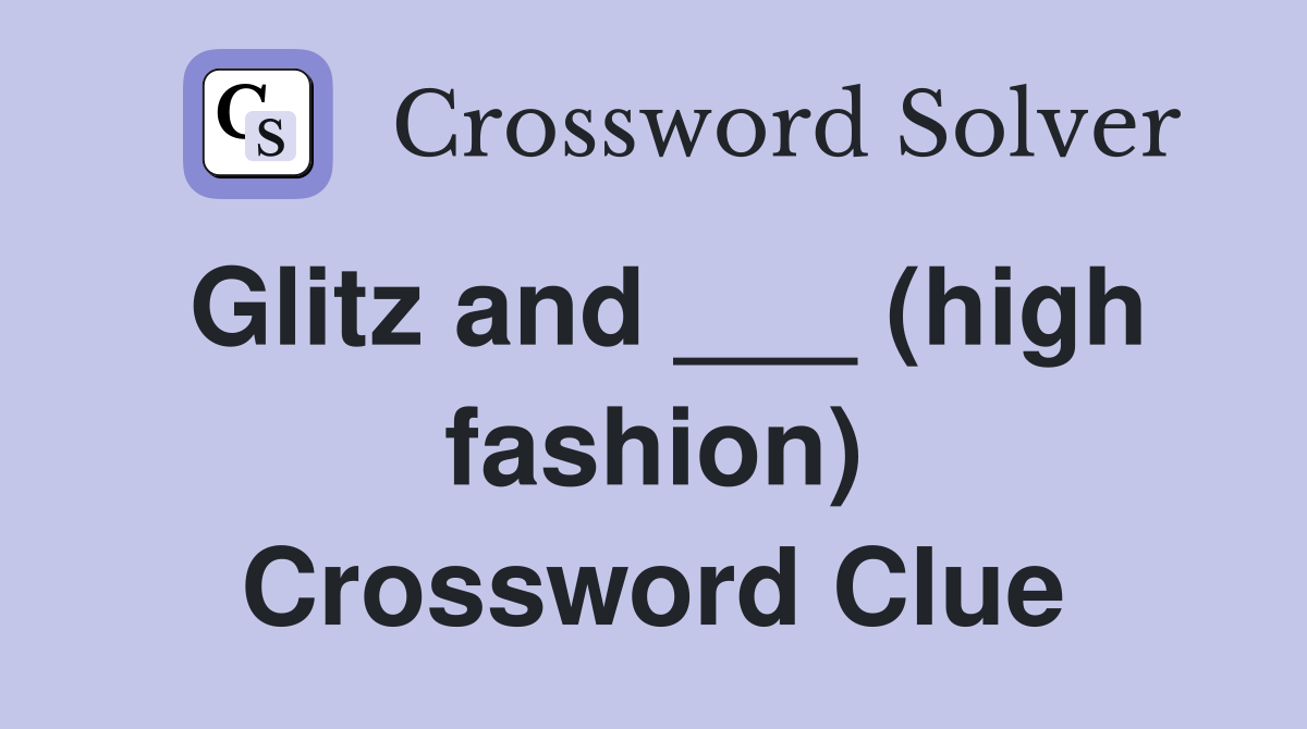 Glitz and ___ (high fashion) Crossword Clue