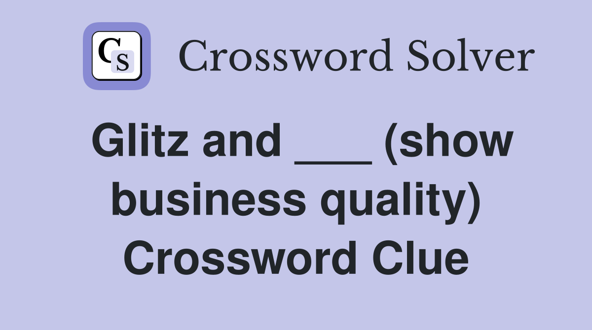 Glitz and ___ (show business quality) Crossword Clue