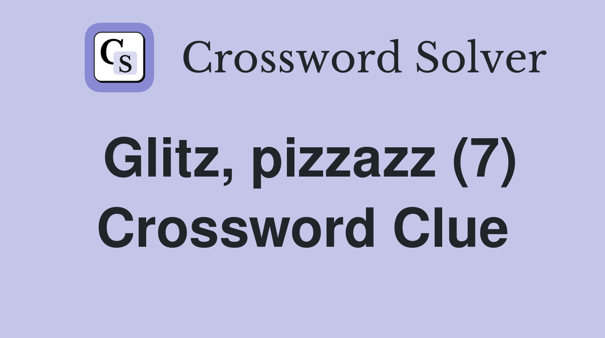 Glitz, pizzazz (7) Crossword Clue