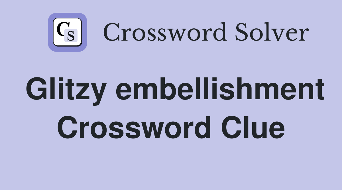 Glitzy embellishment Crossword Clue