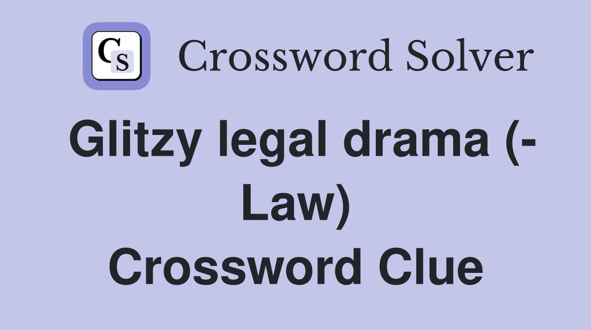 Glitzy legal drama (- Law) Crossword Clue