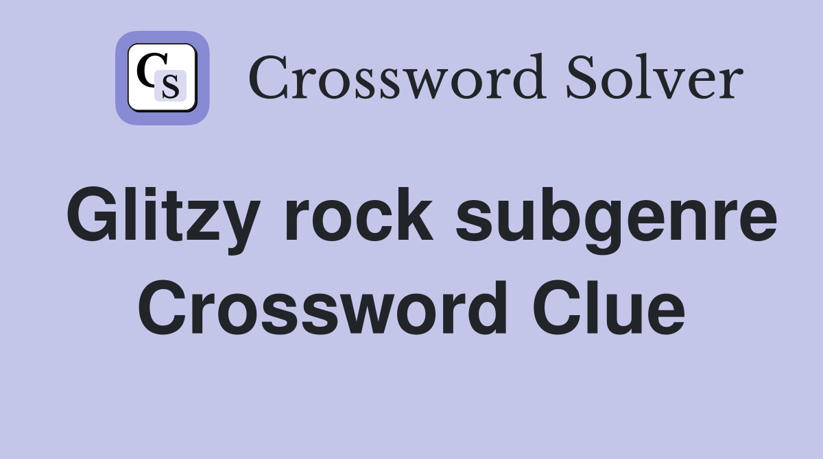 Glitzy rock subgenre Crossword Clue