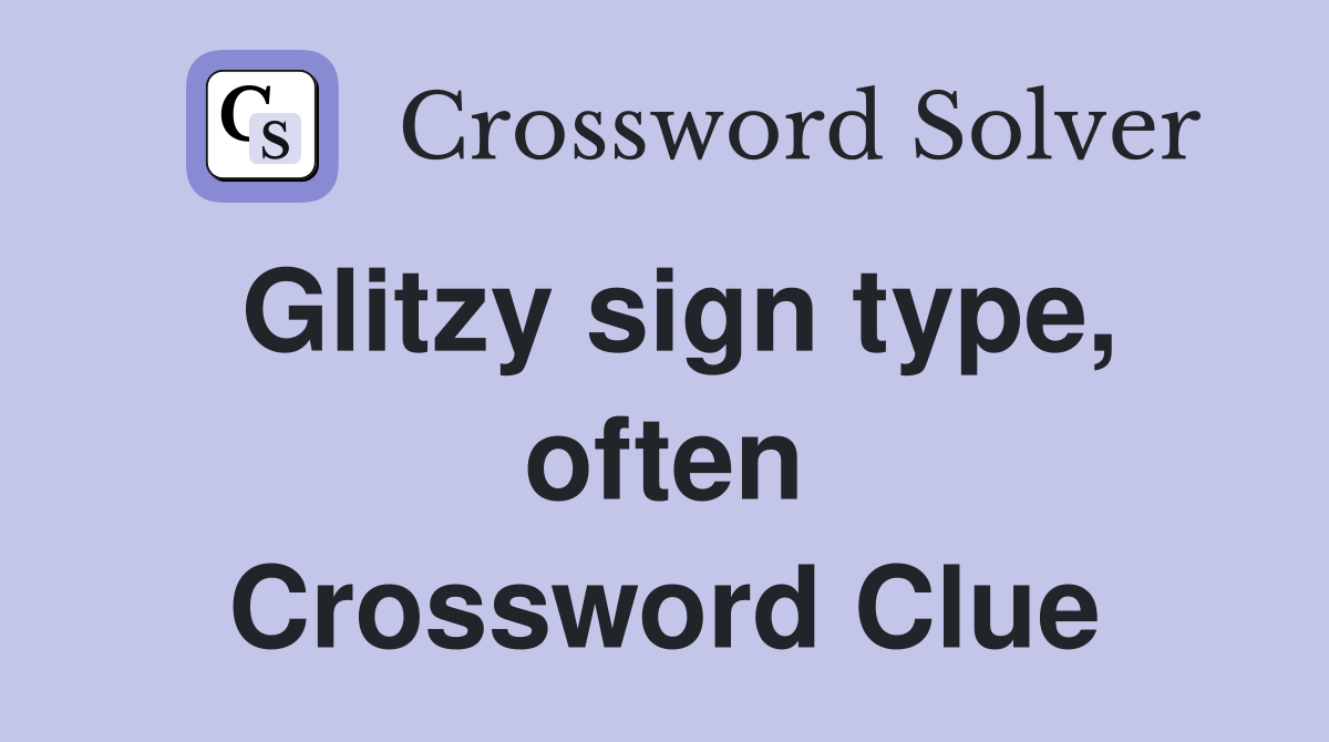 Glitzy sign type, often Crossword Clue