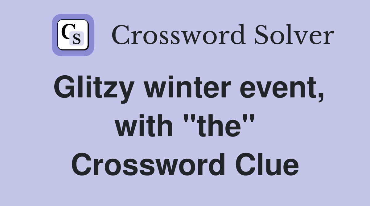 Glitzy winter event, with "the" Crossword Clue