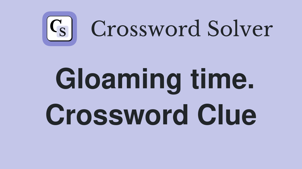 Gloaming time. Crossword Clue