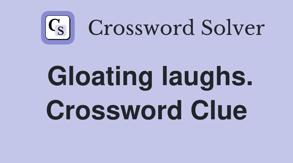 Gloating laughs. Crossword Clue