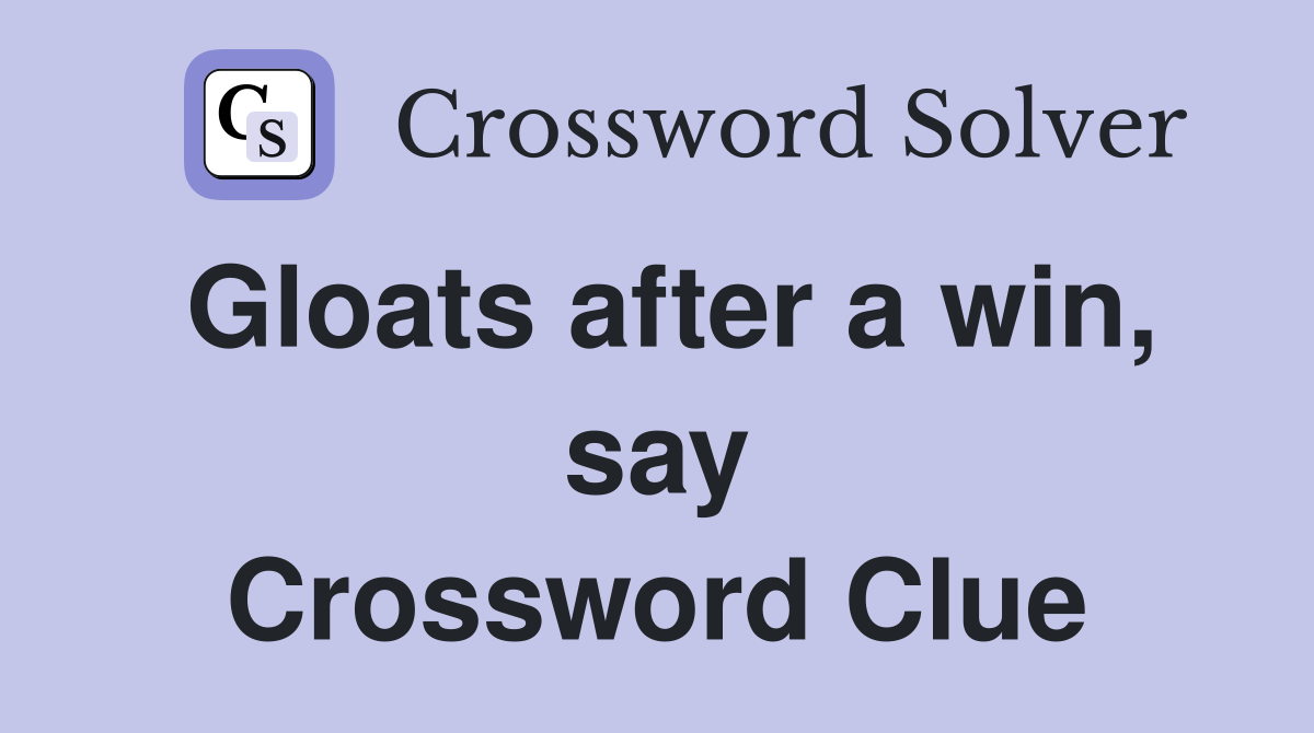 Gloats after a win, say Crossword Clue