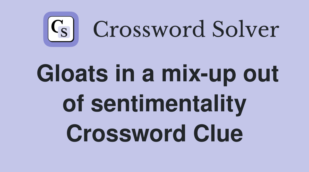 Gloats in a mix-up out of sentimentality Crossword Clue