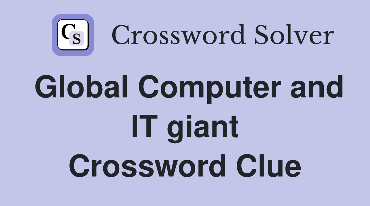 Global Computer and IT giant Crossword Clue