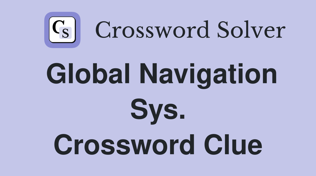 Global Navigation Sys. Crossword Clue