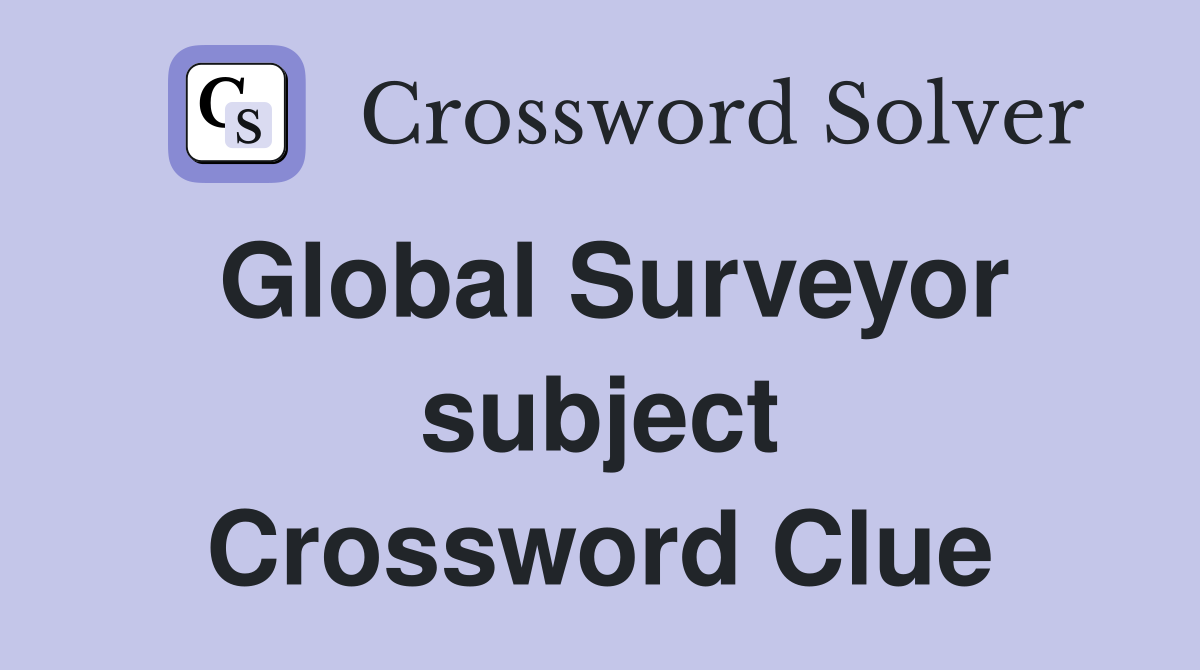 Global Surveyor subject Crossword Clue