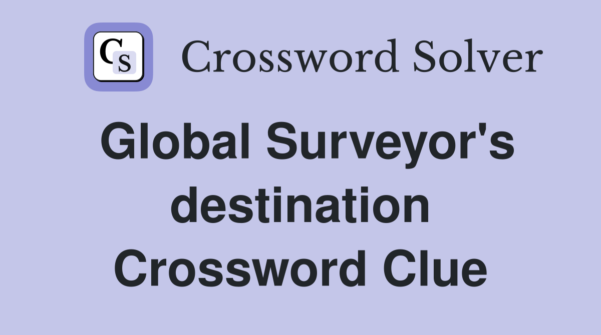Global Surveyor's destination Crossword Clue