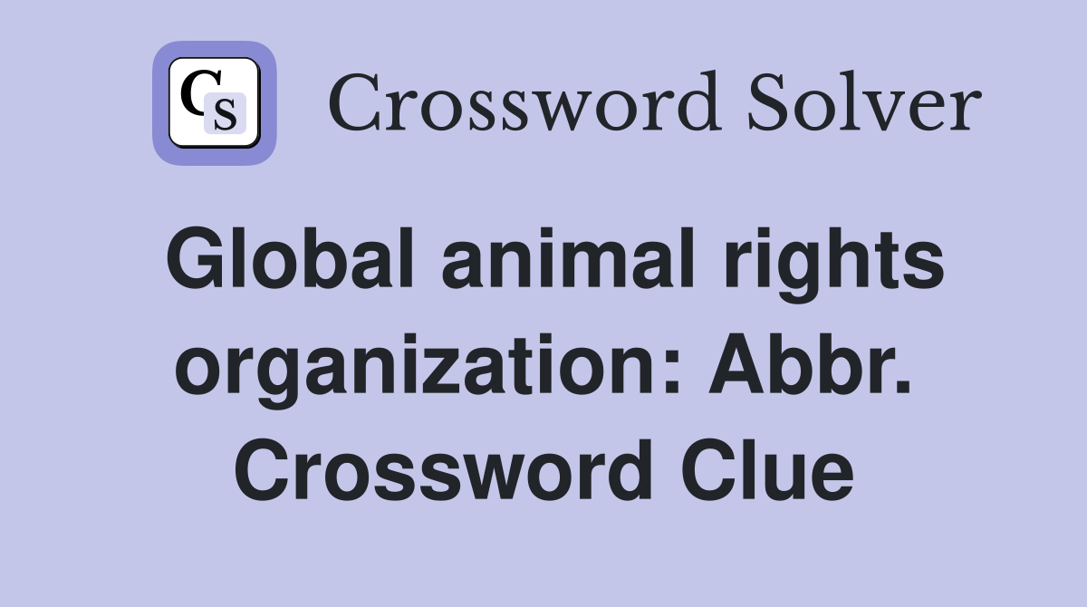 Global animal rights organization: Abbr. Crossword Clue