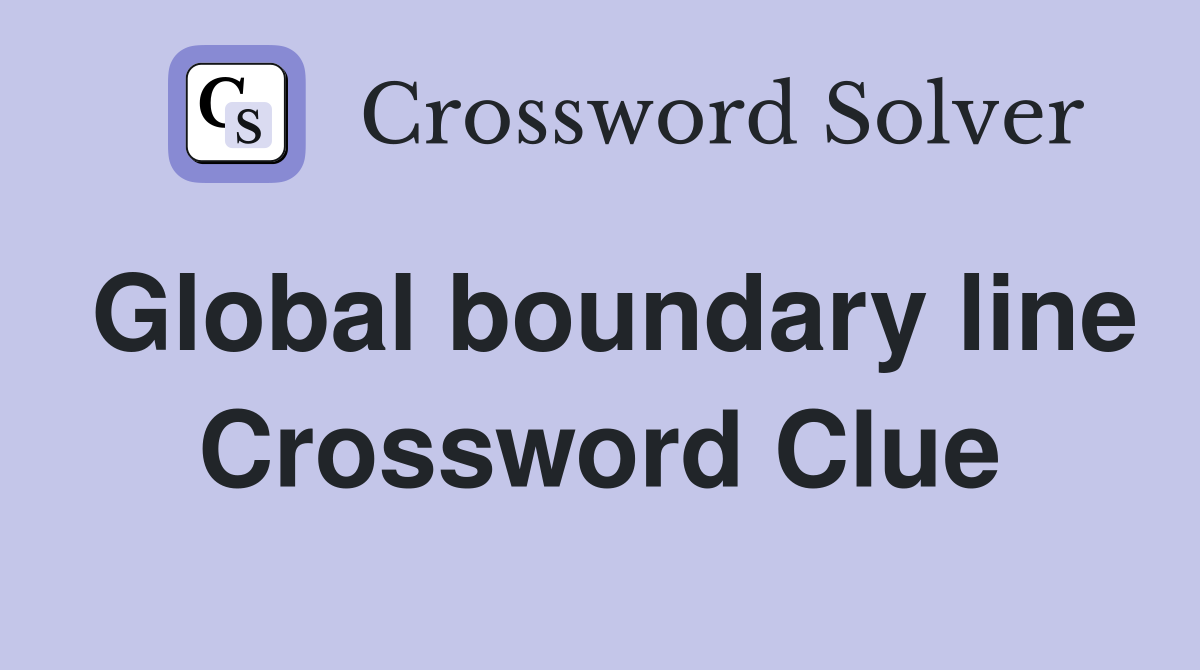 Global boundary line Crossword Clue
