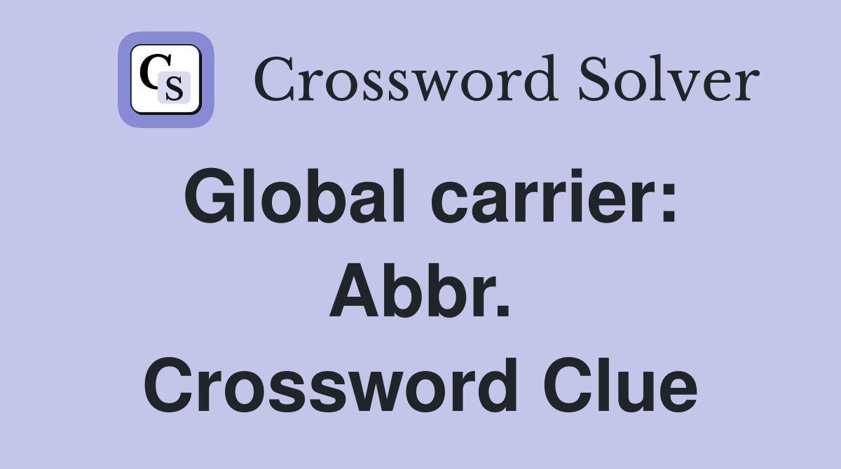 Global carrier: Abbr. Crossword Clue